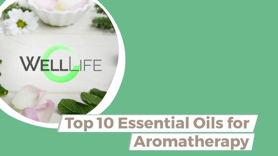 Top 10 Essential Oils for Aromatherapy - Well Life